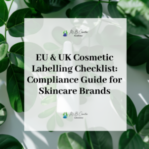 EU & UK Cosmetic Labelling Checklist: Compliance Guide for Skincare Brands
